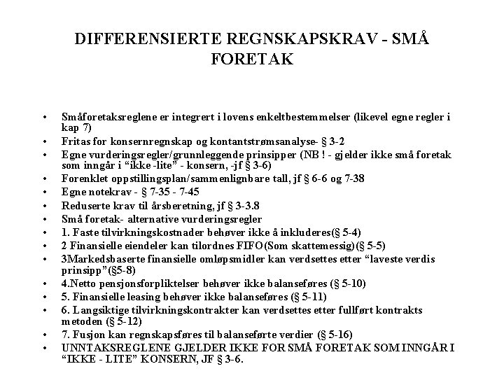 DIFFERENSIERTE REGNSKAPSKRAV - SMÅ FORETAK • • • • Småforetaksreglene er integrert i lovens