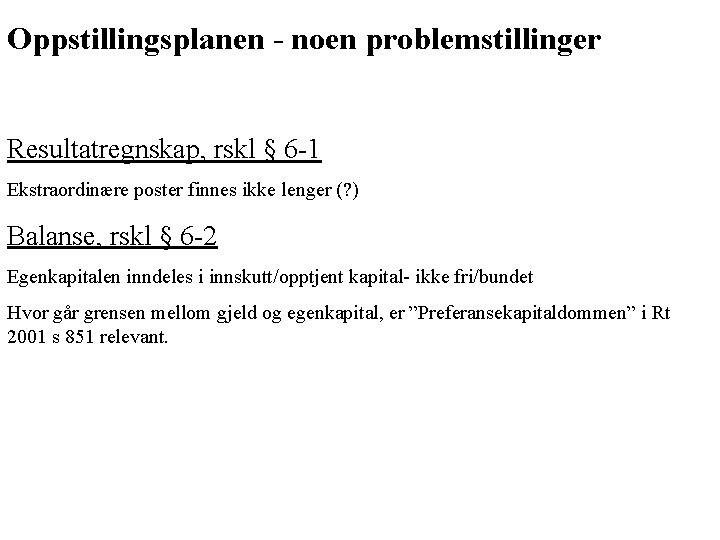 Oppstillingsplanen - noen problemstillinger Resultatregnskap, rskl § 6 -1 Ekstraordinære poster finnes ikke lenger