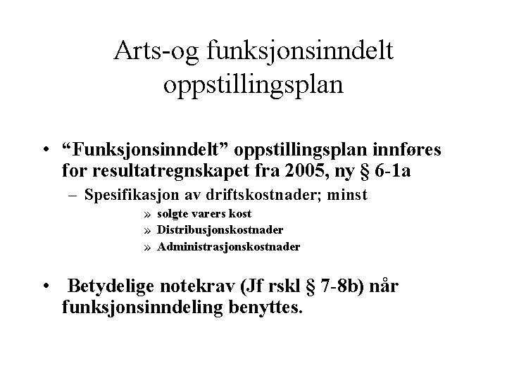 Arts-og funksjonsinndelt oppstillingsplan • “Funksjonsinndelt” oppstillingsplan innføres for resultatregnskapet fra 2005, ny § 6