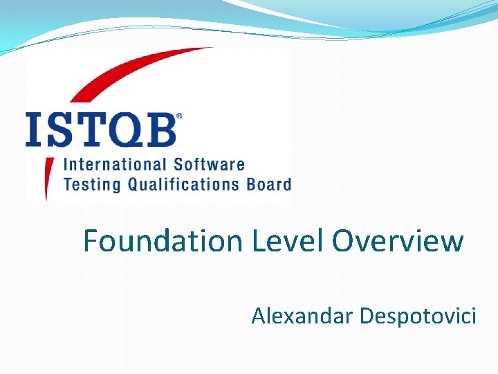 Foundation Level Overview Alexandar Despotovici 