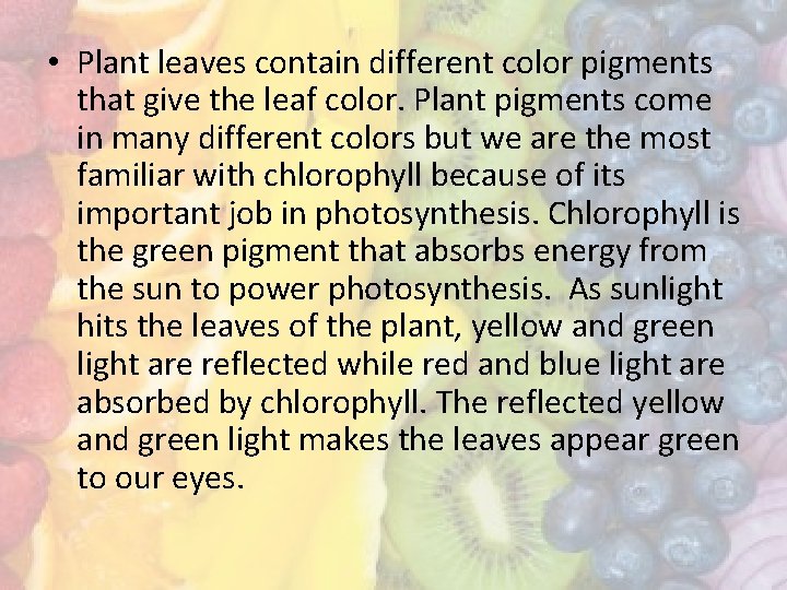  • Plant leaves contain different color pigments that give the leaf color. Plant