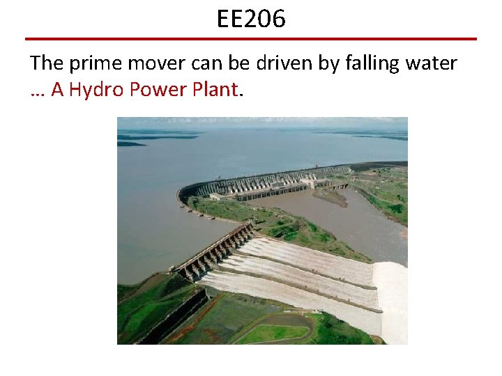 EE 206 The prime mover can be driven by falling water … A Hydro