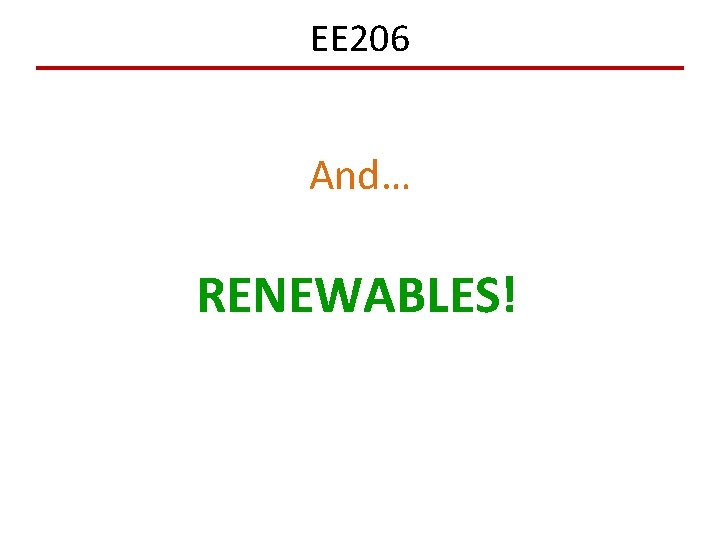 EE 206 And… RENEWABLES! 