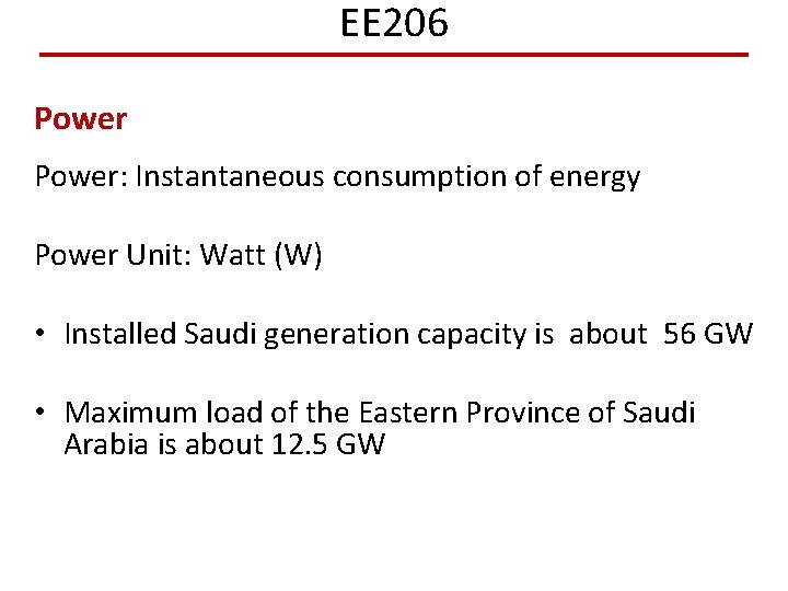 EE 206 Power: Instantaneous consumption of energy Power Unit: Watt (W) • Installed Saudi