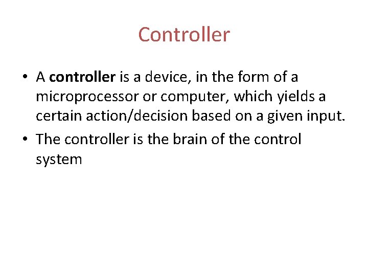 Controller • A controller is a device, in the form of a microprocessor or