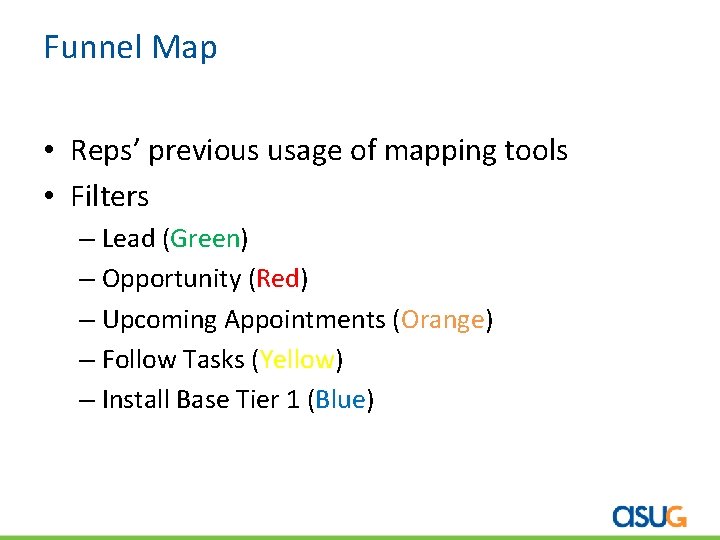 Funnel Map • Reps’ previous usage of mapping tools • Filters – Lead (Green) Funnel Map • Reps’ previous usage of mapping tools • Filters – Lead (Green)