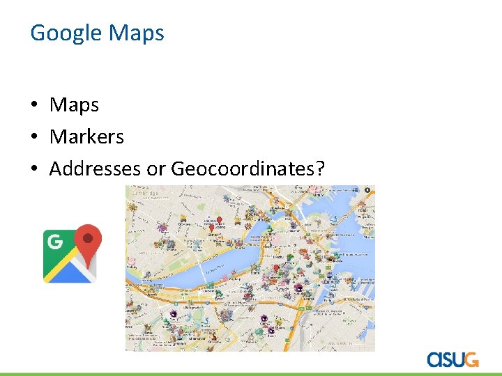 Google Maps • Markers • Addresses or Geocoordinates? 