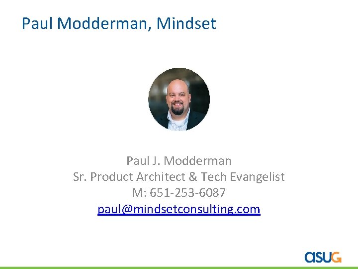 Paul Modderman, Mindset Paul J. Modderman Sr. Product Architect & Tech Evangelist M: 651