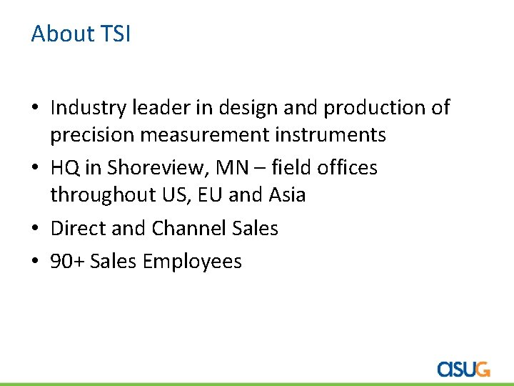 About TSI • Industry leader in design and production of precision measurement instruments •