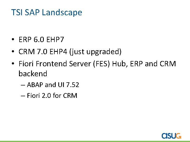 TSI SAP Landscape • ERP 6. 0 EHP 7 • CRM 7. 0 EHP