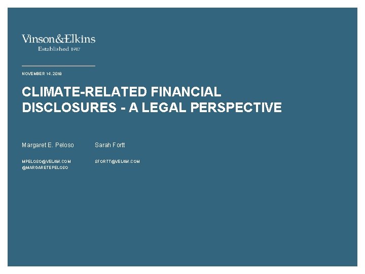 NOVEMBER 14, 2018 CLIMATE-RELATED FINANCIAL DISCLOSURES - A LEGAL PERSPECTIVE Margaret E. Peloso Sarah