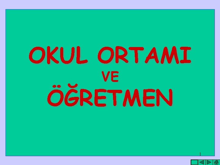 OKUL ORTAMI VE ÖĞRETMEN 1 