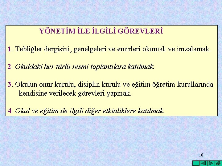 YÖNETİM İLE İLGİLİ GÖREVLERİ 1. Tebliğler dergisini, genelgeleri ve emirleri okumak ve imzalamak. 2.