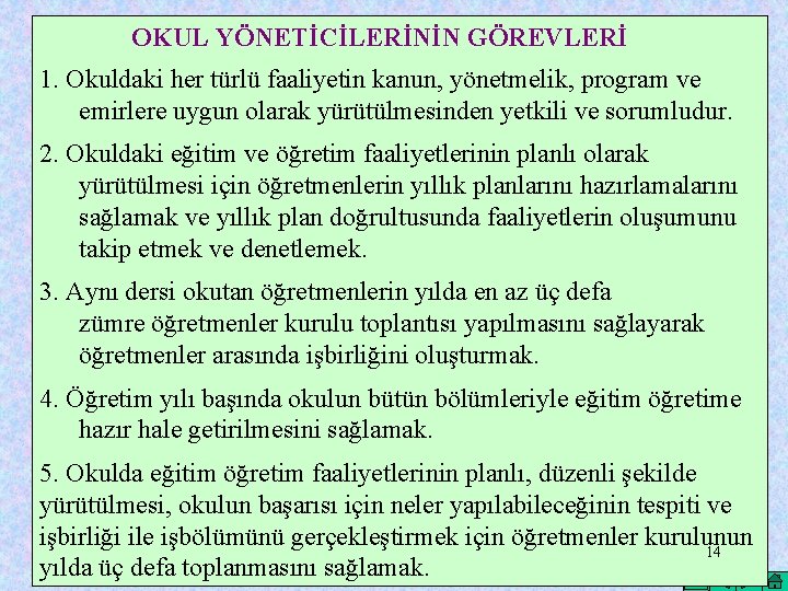 OKUL YÖNETİCİLERİNİN GÖREVLERİ 1. Okuldaki her türlü faaliyetin kanun, yönetmelik, program ve emirlere uygun