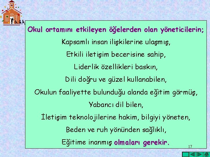 Okul ortamını etkileyen öğelerden olan yöneticilerin; Kapsamlı insan ilişkilerine ulaşmış, Etkili iletişim becerisine sahip,