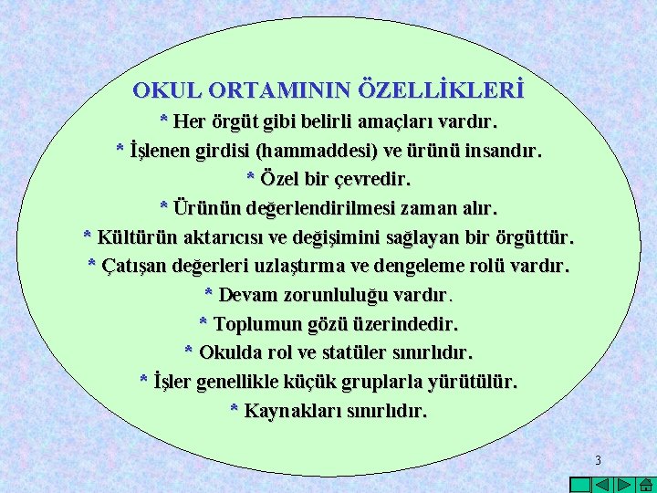 OKUL ORTAMININ ÖZELLİKLERİ * Her örgüt gibi belirli amaçları vardır. * İşlenen girdisi (hammaddesi)