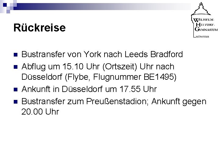 Rückreise n n Bustransfer von York nach Leeds Bradford Abflug um 15. 10 Uhr