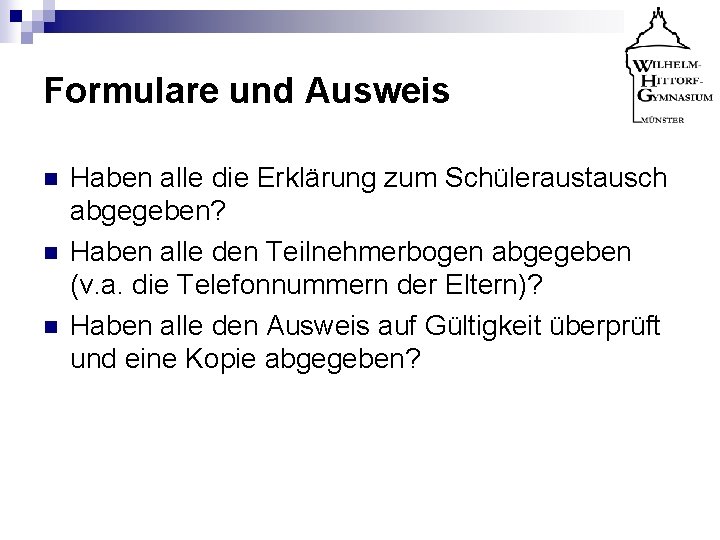 Formulare und Ausweis n n n Haben alle die Erklärung zum Schüleraustausch abgegeben? Haben