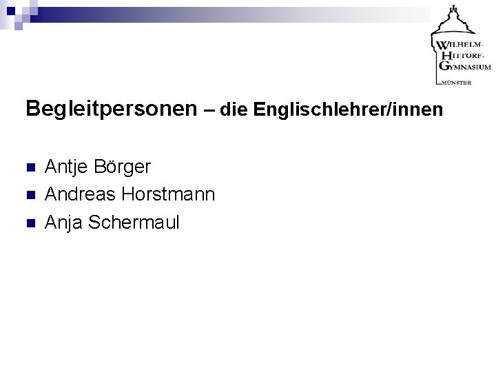 Begleitpersonen – die Englischlehrer/innen n Antje Börger Andreas Horstmann Anja Schermaul 