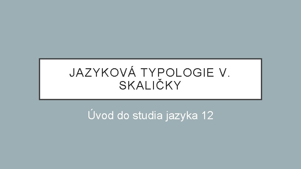 JAZYKOV TYPOLOGIE V SKALIKY vod do studia jazyka