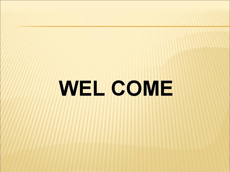 WEL COME 