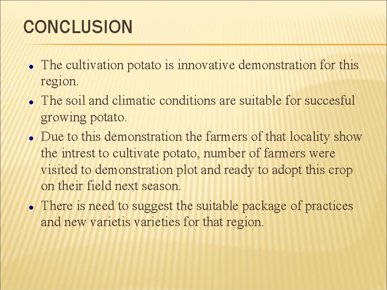 CONCLUSION The cultivation potato is innovative demonstration for this region. The soil and climatic
