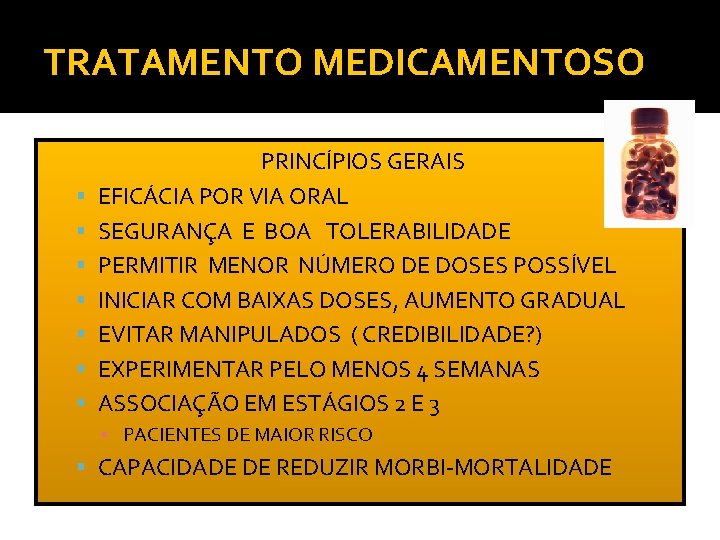 TRATAMENTO MEDICAMENTOSO PRINCÍPIOS GERAIS EFICÁCIA POR VIA ORAL SEGURANÇA E BOA TOLERABILIDADE PERMITIR MENOR TRATAMENTO MEDICAMENTOSO PRINCÍPIOS GERAIS EFICÁCIA POR VIA ORAL SEGURANÇA E BOA TOLERABILIDADE PERMITIR MENOR
