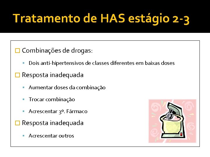 Tratamento de HAS estágio 2 -3 � Combinações de drogas: Dois anti-hipertensivos de classes Tratamento de HAS estágio 2 -3 � Combinações de drogas: Dois anti-hipertensivos de classes