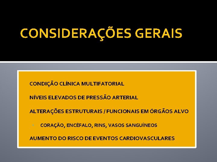CONSIDERAÇÕES GERAIS • CONDIÇÃO CLÍNICA MULTIFATORIAL • NÍVEIS ELEVADOS DE PRESSÃO ARTERIAL • ALTERAÇÕES CONSIDERAÇÕES GERAIS • CONDIÇÃO CLÍNICA MULTIFATORIAL • NÍVEIS ELEVADOS DE PRESSÃO ARTERIAL • ALTERAÇÕES