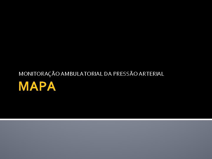 MONITORAÇÃO AMBULATORIAL DA PRESSÃO ARTERIAL MAPA MONITORAÇÃO AMBULATORIAL DA PRESSÃO ARTERIAL MAPA