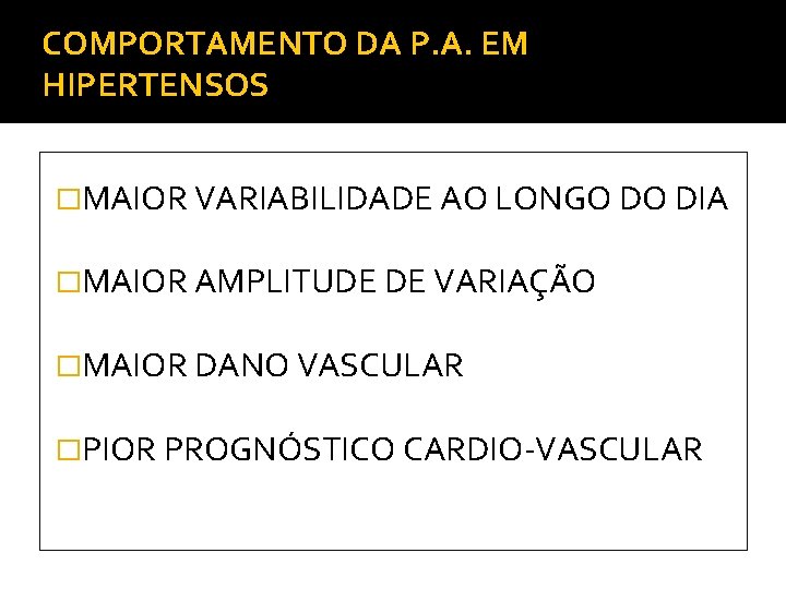 COMPORTAMENTO DA P. A. EM HIPERTENSOS �MAIOR VARIABILIDADE AO LONGO DO DIA �MAIOR AMPLITUDE COMPORTAMENTO DA P. A. EM HIPERTENSOS �MAIOR VARIABILIDADE AO LONGO DO DIA �MAIOR AMPLITUDE