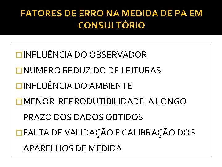 FATORES DE ERRO NA MEDIDA DE PA EM CONSULTÓRIO �INFLUÊNCIA DO OBSERVADOR �NÚMERO REDUZIDO FATORES DE ERRO NA MEDIDA DE PA EM CONSULTÓRIO �INFLUÊNCIA DO OBSERVADOR �NÚMERO REDUZIDO