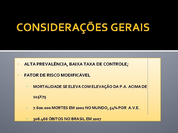CONSIDERAÇÕES GERAIS • ALTA PREVALÊNCIA, BAIXA TAXA DE CONTROLE; • FATOR DE RISCO MODIFICÁVEL CONSIDERAÇÕES GERAIS • ALTA PREVALÊNCIA, BAIXA TAXA DE CONTROLE; • FATOR DE RISCO MODIFICÁVEL