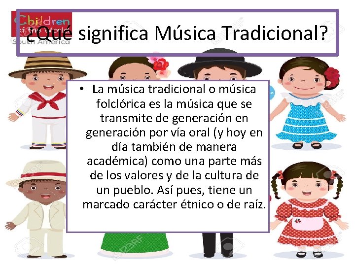 ¿Qué significa Música Tradicional? • La música tradicional o música folclórica es la música