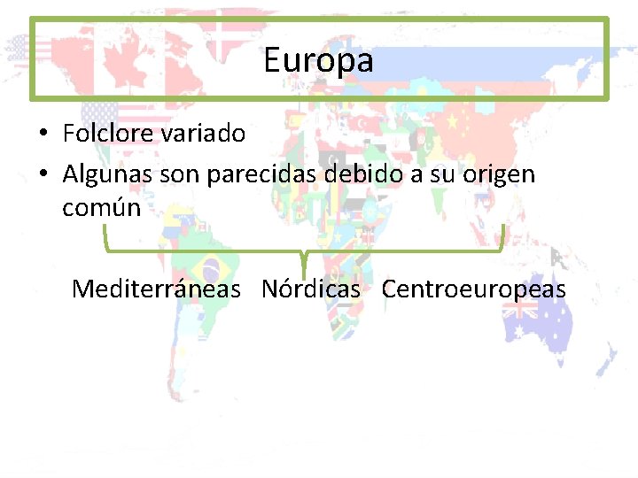 Europa • Folclore variado • Algunas son parecidas debido a su origen común Mediterráneas