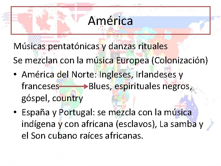 América Músicas pentatónicas y danzas rituales Se mezclan con la música Europea (Colonización) •