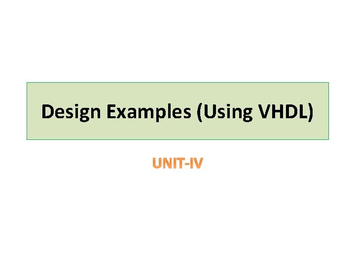 Design Examples (Using VHDL) UNIT-IV 