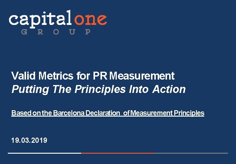 Valid Metrics for PR Measurement Putting The Principles Into Action Based on the Barcelona Valid Metrics for PR Measurement Putting The Principles Into Action Based on the Barcelona