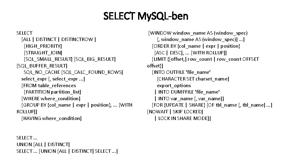 SELECT My. SQL-ben SELECT [ALL | DISTINCTROW ] [HIGH_PRIORITY] [STRAIGHT_JOIN] [SQL_SMALL_RESULT] [SQL_BIG_RESULT] [SQL_BUFFER_RESULT] SQL_NO_CACHE