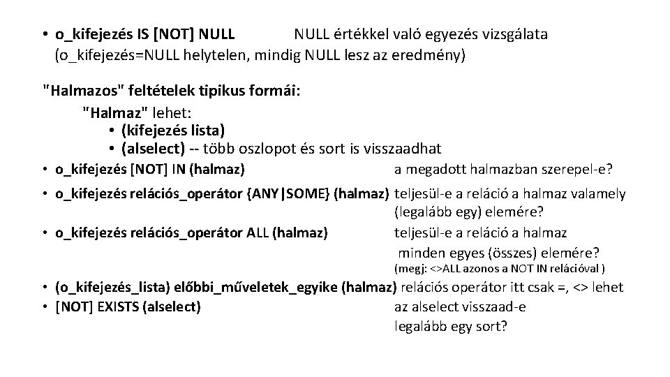  • o_kifejezés IS [NOT] NULL értékkel való egyezés vizsgálata (o_kifejezés=NULL helytelen, mindig NULL