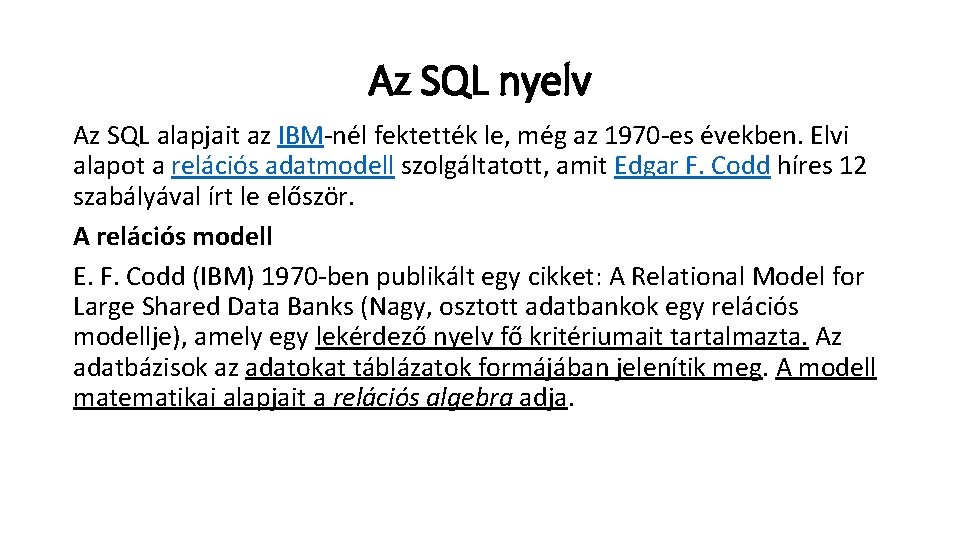 Az SQL nyelv Az SQL alapjait az IBM-nél fektették le, még az 1970 -es