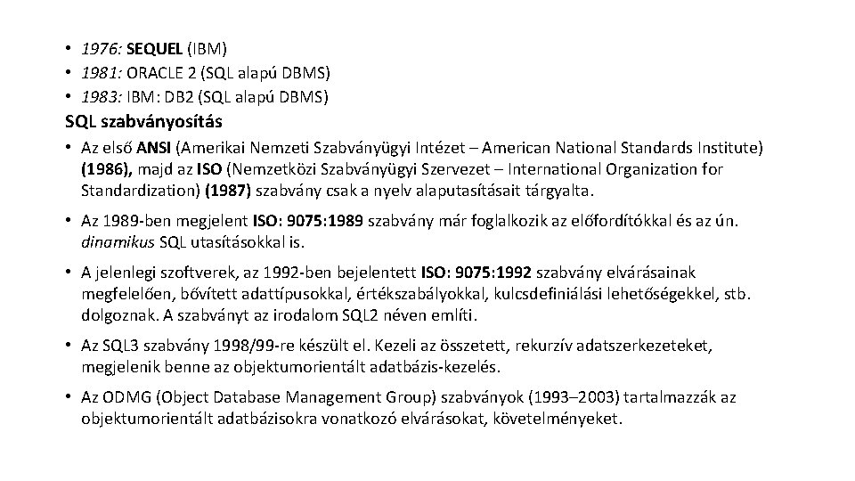  • 1976: SEQUEL (IBM) • 1981: ORACLE 2 (SQL alapú DBMS) • 1983: