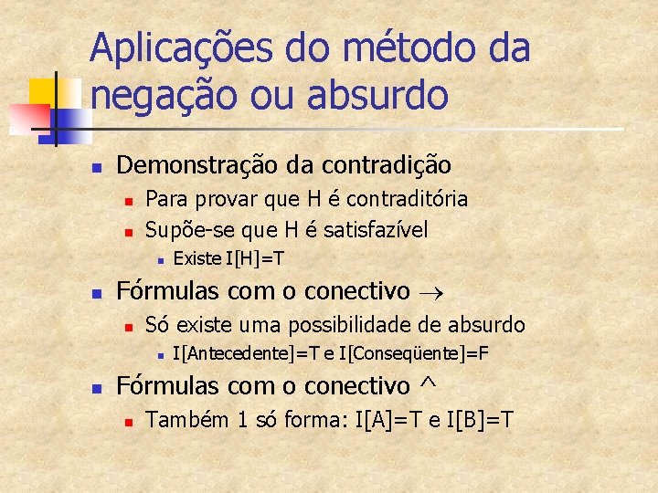 Aplicações do método da negação ou absurdo n Demonstração da contradição n n Para