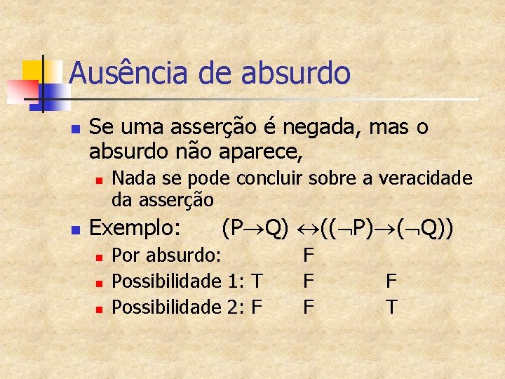 Ausência de absurdo n Se uma asserção é negada, mas o absurdo não aparece,