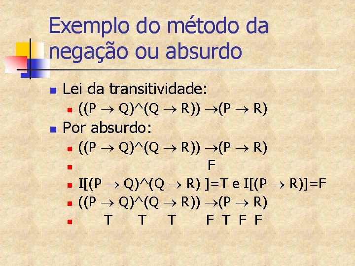 Exemplo do método da negação ou absurdo n Lei da transitividade: n n ((P