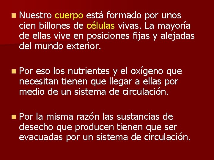 n Nuestro cuerpo está formado por unos cien billones de células vivas. La mayoría