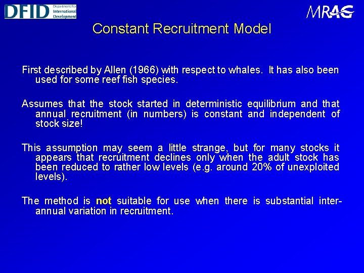 Constant Recruitment Model First described by Allen (1966) with respect to whales. It has
