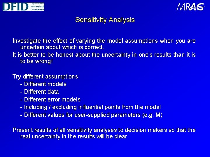 Sensitivity Analysis Investigate the effect of varying the model assumptions when you are uncertain