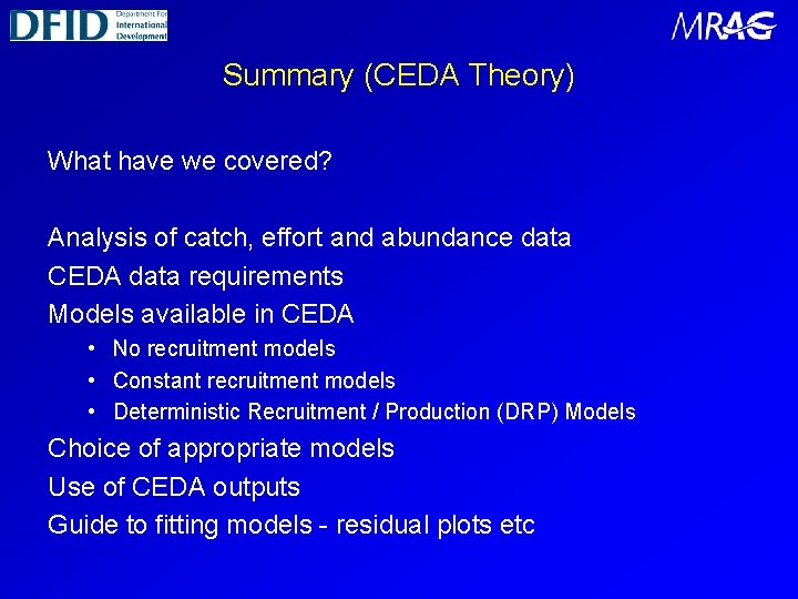 Summary (CEDA Theory) What have we covered? Analysis of catch, effort and abundance data