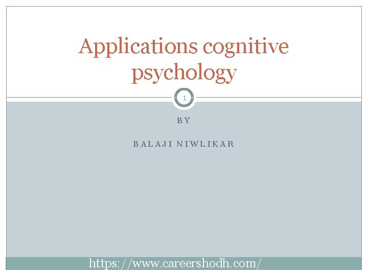 Applications cognitive psychology 1 BY BALAJI NIWLIKAR https: //www. careershodh. com/ 